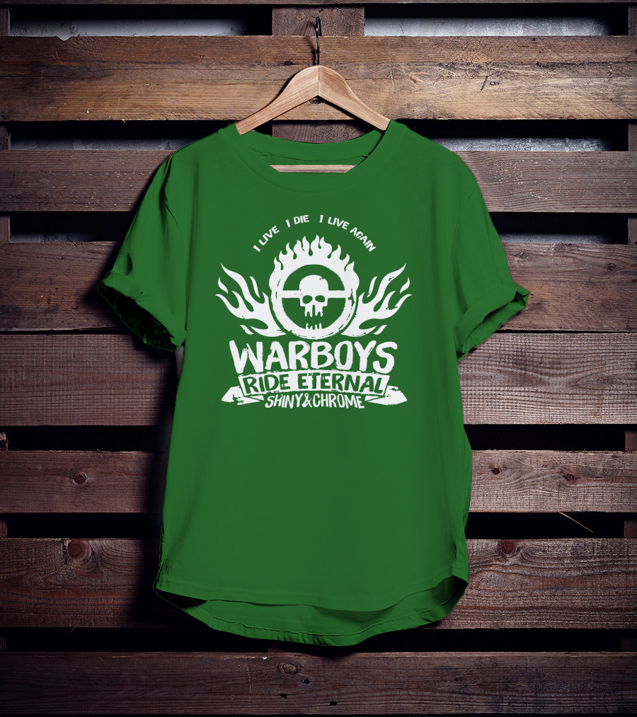 Warboys Ride Eternal I Live I Die I Live Again Shiny And Chrome T-Shirt