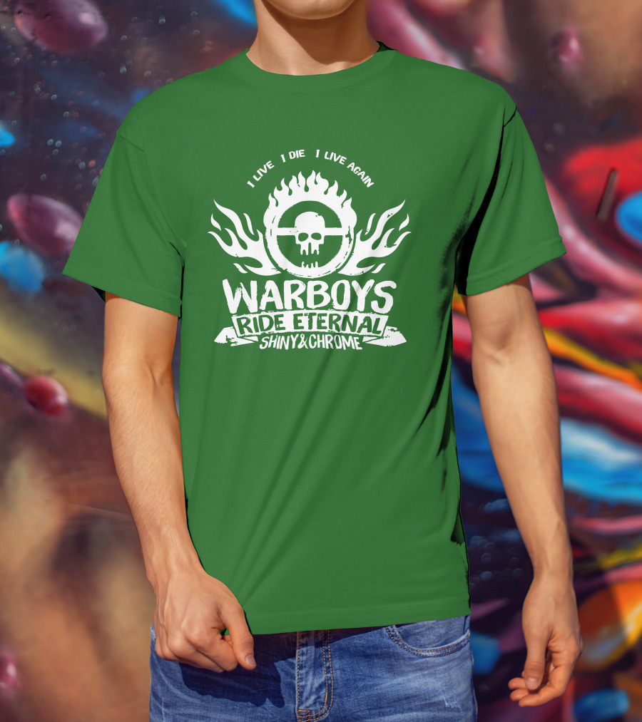 Warboys Ride Eternal I Live I Die I Live Again Shiny And Chrome T-Shirt