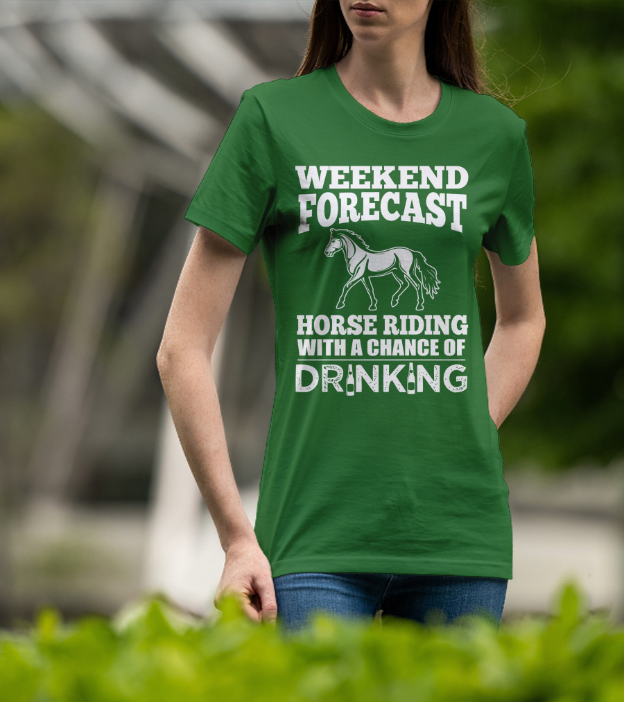 Weekend Forecast Horse Riding With A Chance Of Drinking Horse T-Shirt
