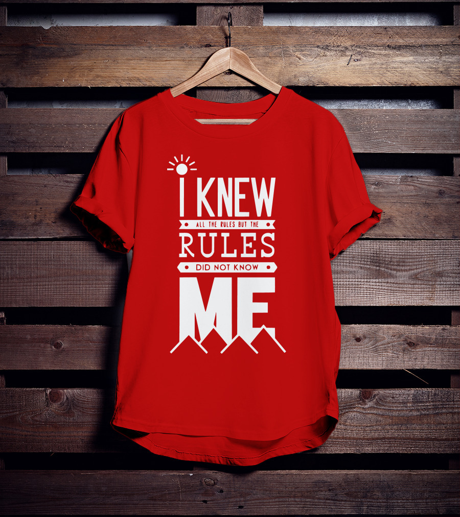 I Knew All The Rules But The Rules Did Not Know Me T-Shirt