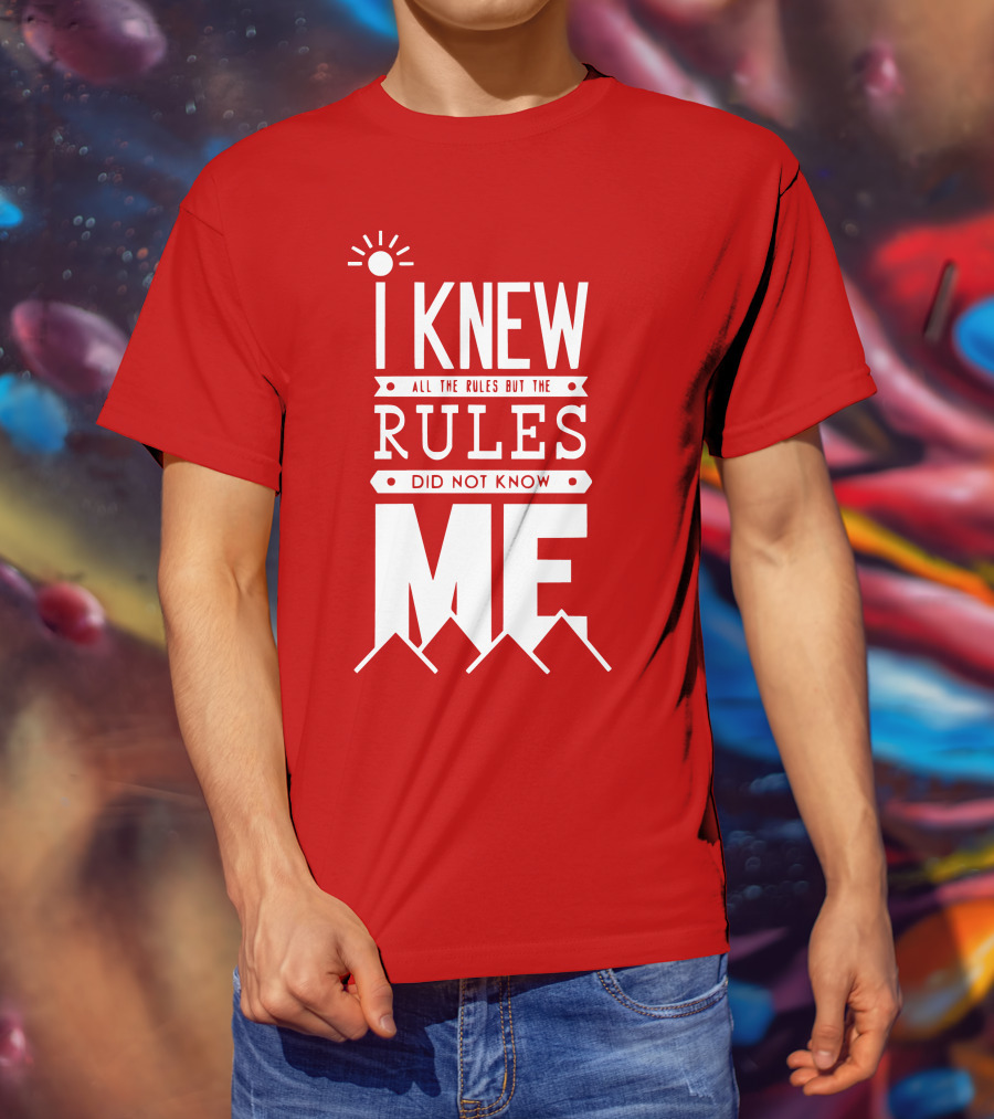 I Knew All The Rules But The Rules Did Not Know Me T-Shirt