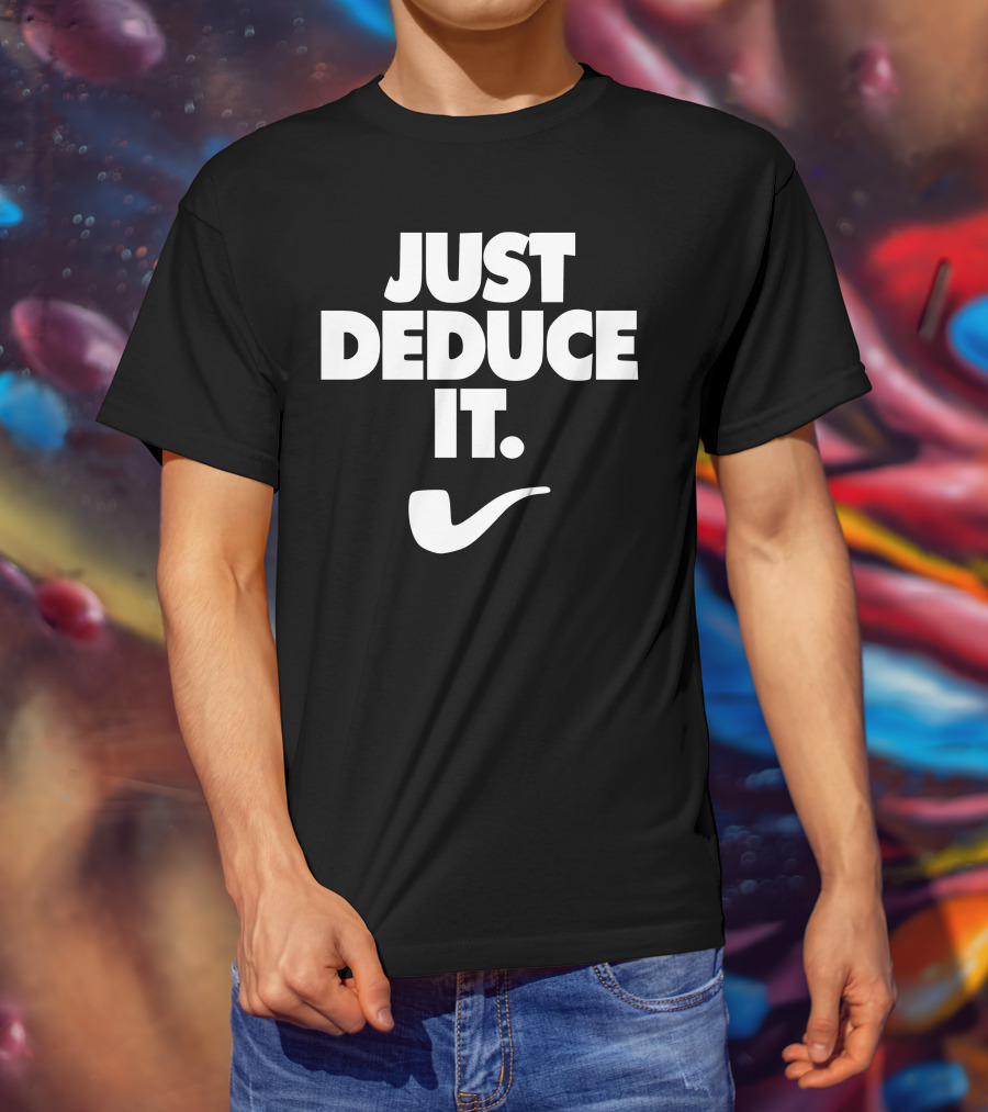 Just Deduce It Sherlock Holmes Pipe T-Shirt