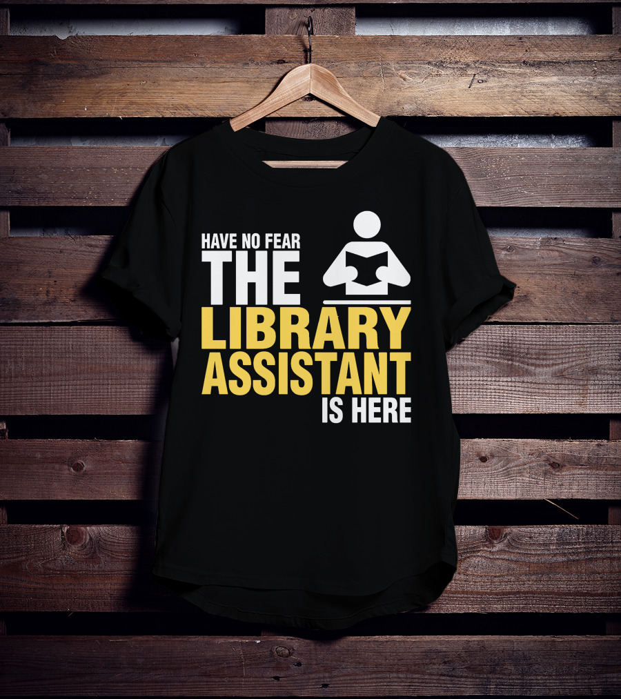 Have No Fear The Library Assistant Is Here Bold Text With Book T-Shirt