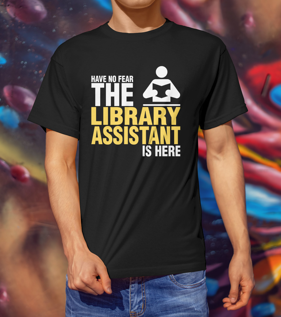 Have No Fear The Library Assistant Is Here Bold Text With Book T-Shirt
