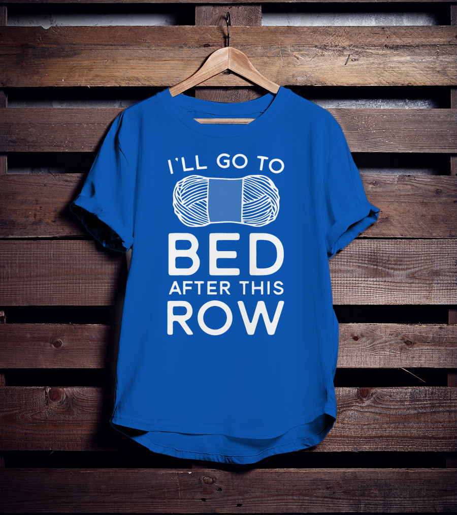 I'll Go To Bed After This Row Yarn T-Shirt