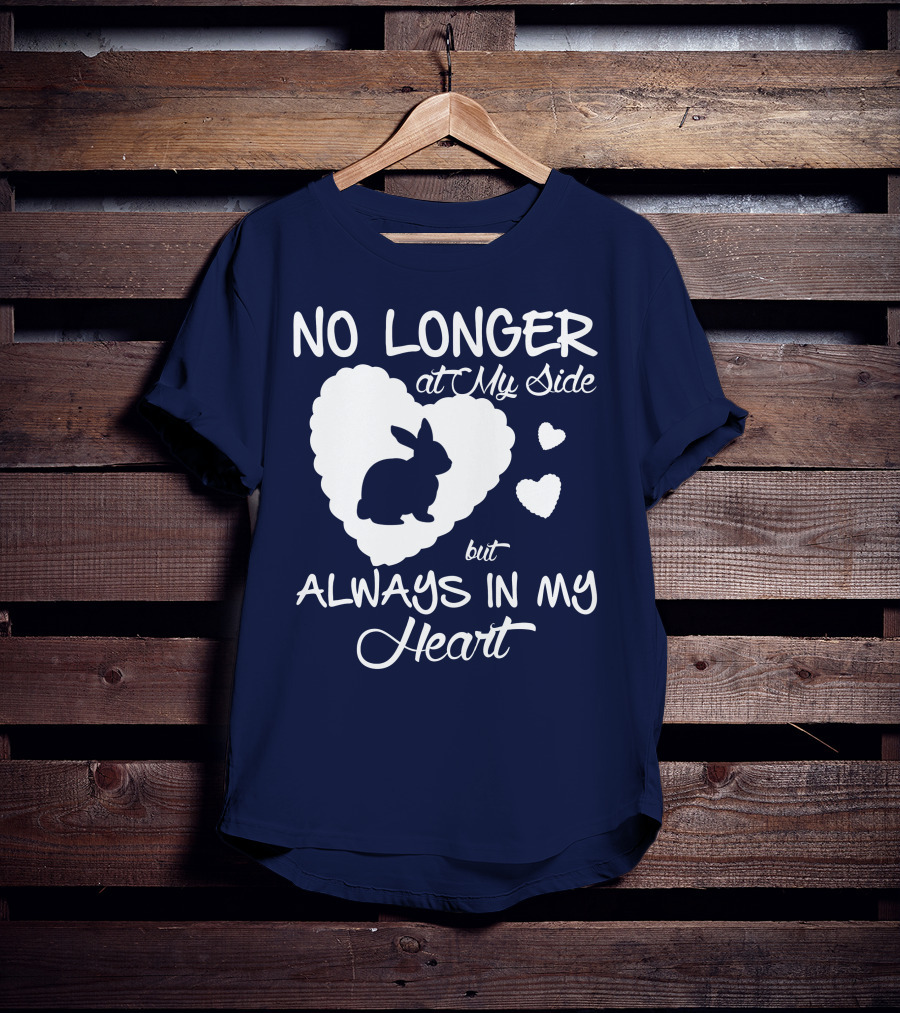 No Longer At My Side But Always In My Heart Rabbit Lover T-Shirt