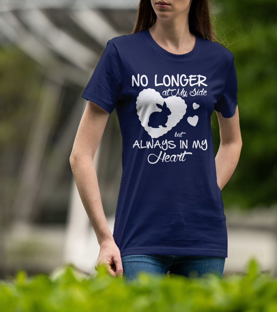 No Longer At My Side But Always In My Heart Rabbit Lover T-Shirt