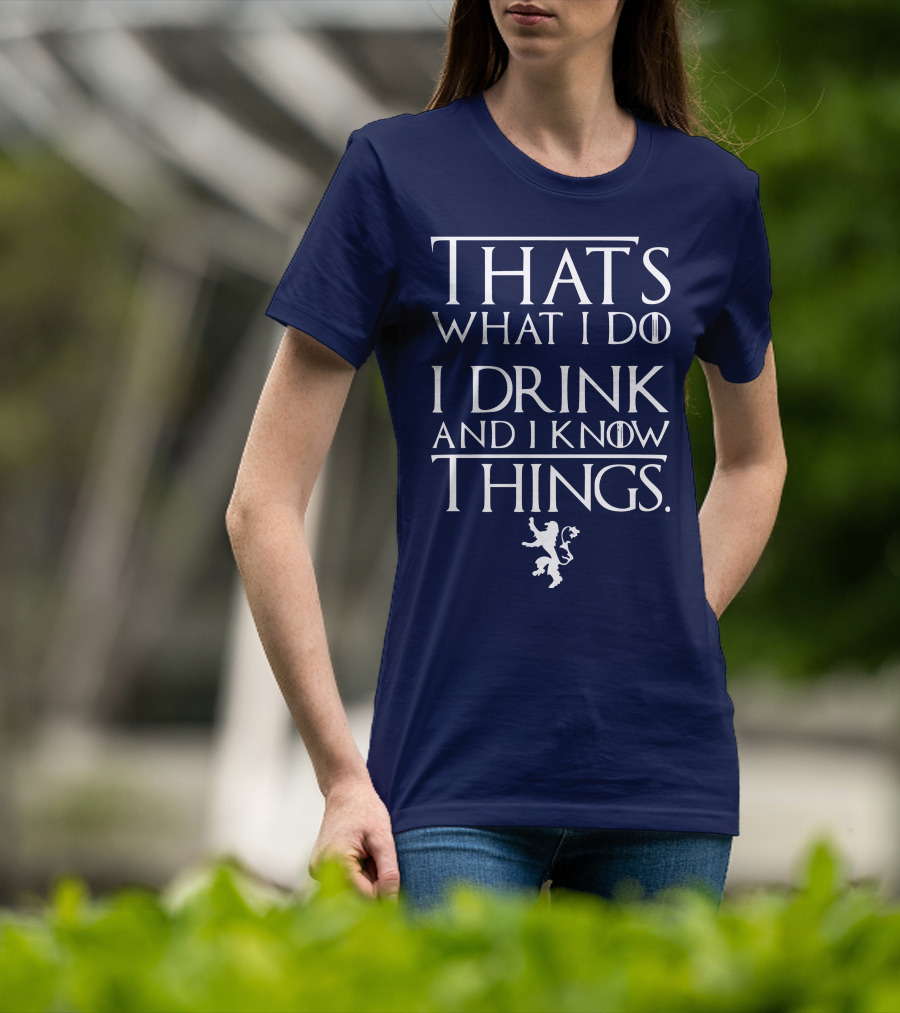 That's What I Do I Drink And I Know Things Lion T-Shirt