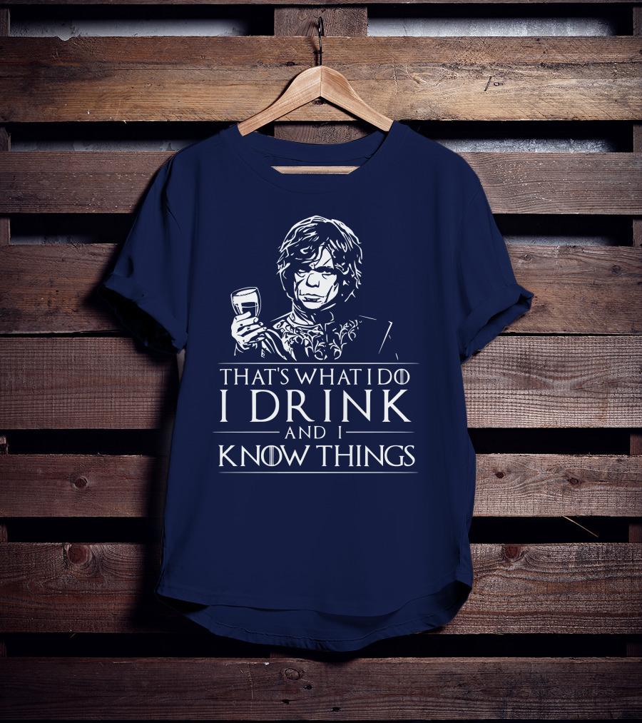 That's What I Do I Drink And I Know Things Game Of Thrones T-Shirt