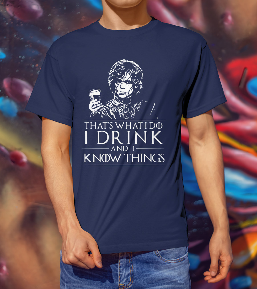 That's What I Do I Drink And I Know Things Game Of Thrones T-Shirt