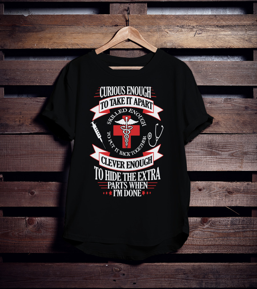 Curious Enough Skilled Enough Clever Enough Medical Humor T-Shirt