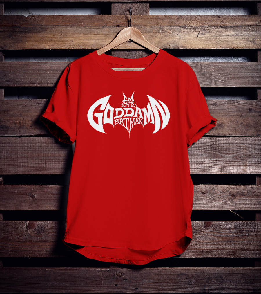 I'm The Goddamn Batman T-Shirt