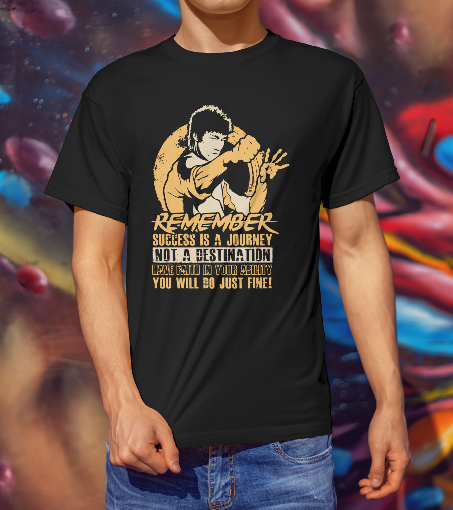 Remember Success Is A Journey Not A Destination Have Faith IN Your Ability You Will Do Just Fine T-Shirt