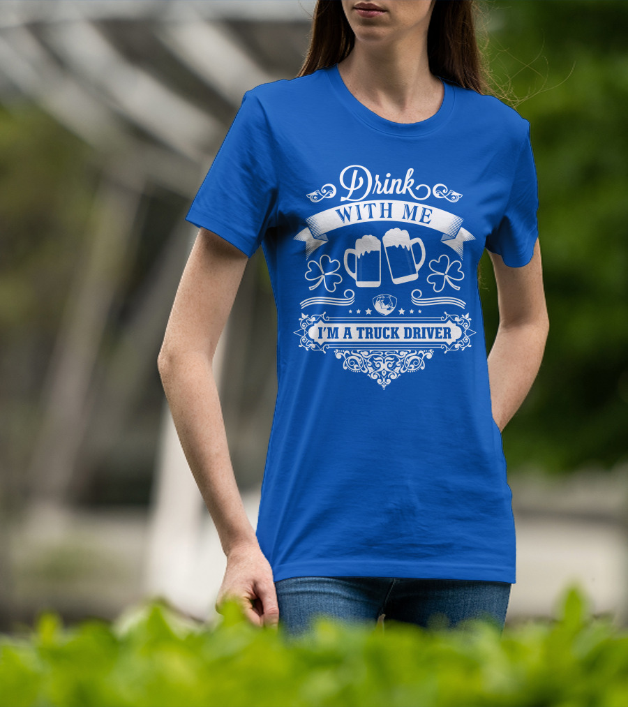 Drink With Me I'm A Truck Driver T-Shirt