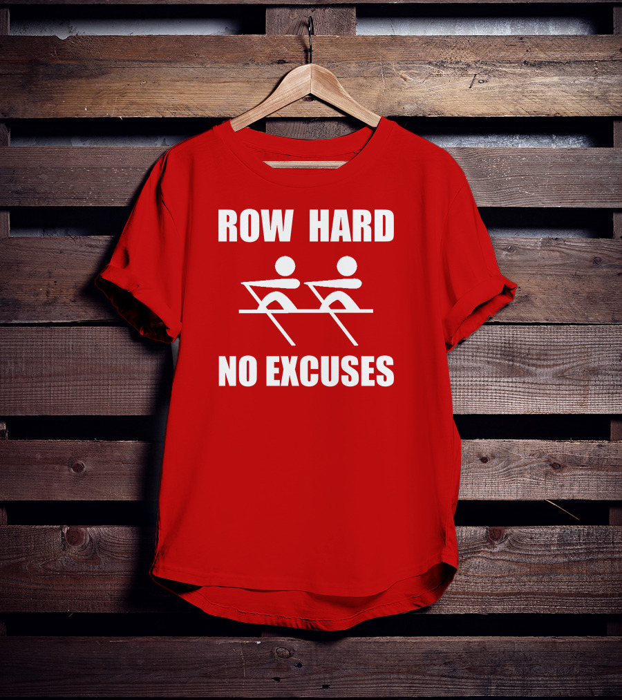 Row Hard No Excuses Rowing Motivational Message T-Shirt