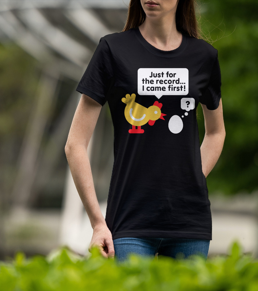 Just For The Record I Came First Chicken And Egg Question Mark T-Shirt