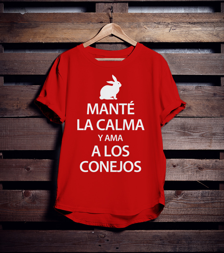 Manté LA Calma Y Ama A Los Conejos T-Shirt