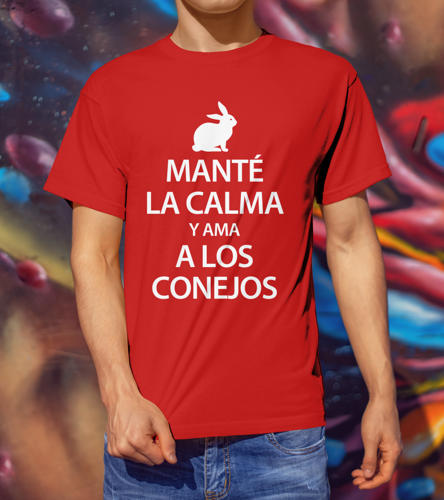 Manté LA Calma Y Ama A Los Conejos T-Shirt