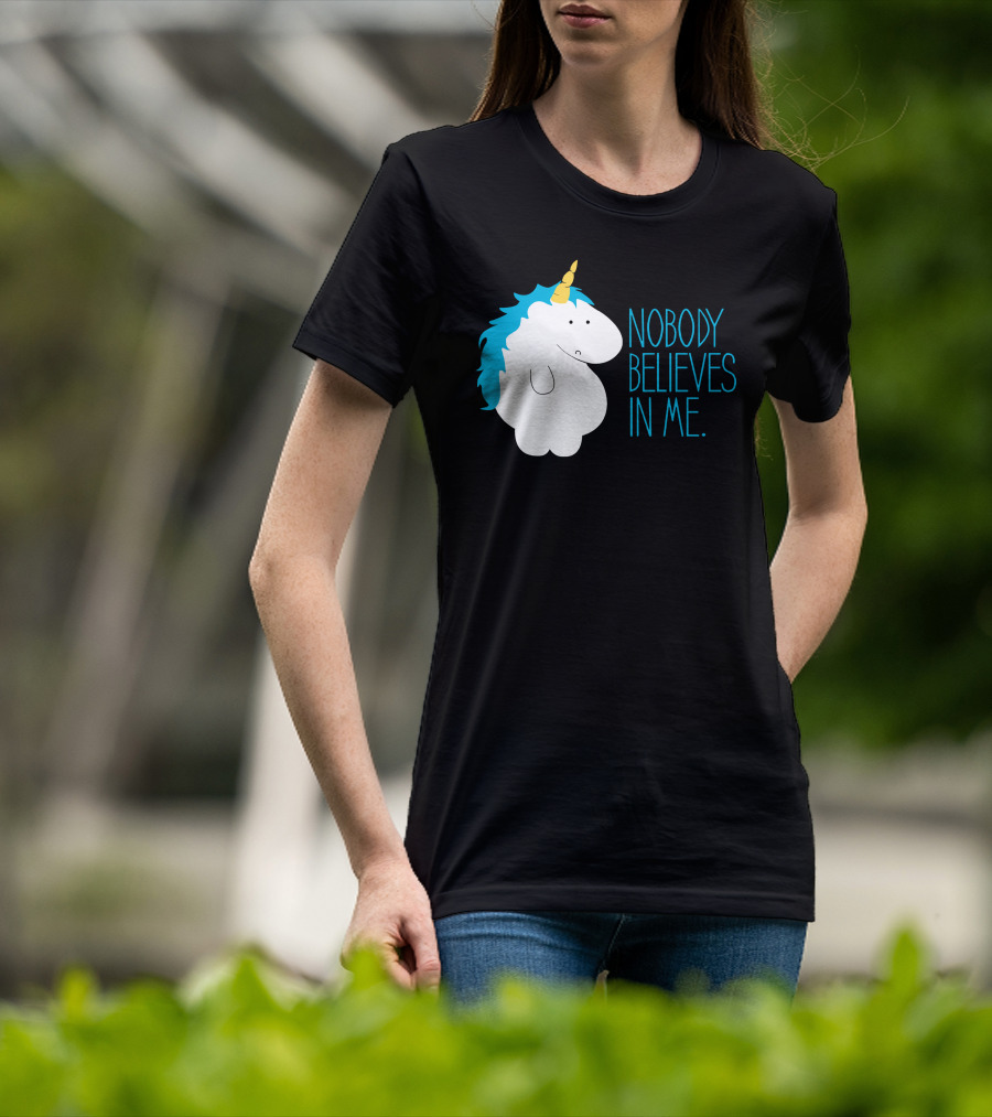 Nobody Believes IN ME Fat Unicorn T-Shirt