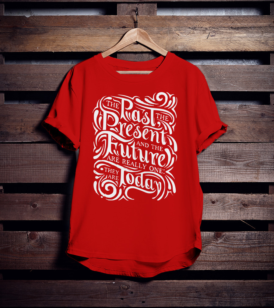 The Past The Present And The Future Are Really One They Are Today T-Shirt
