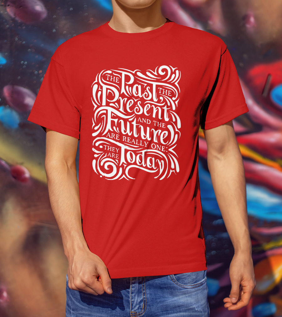 The Past The Present And The Future Are Really One They Are Today T-Shirt