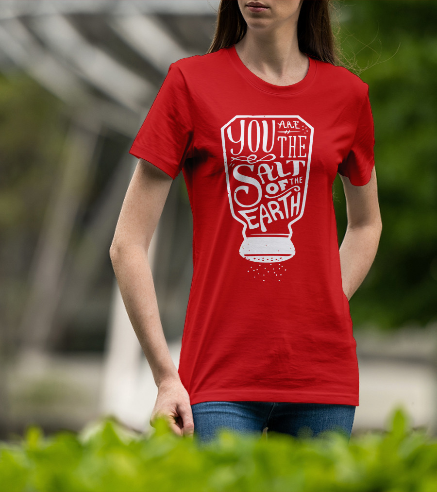 You Are The Salt Of The Earth T-Shirt