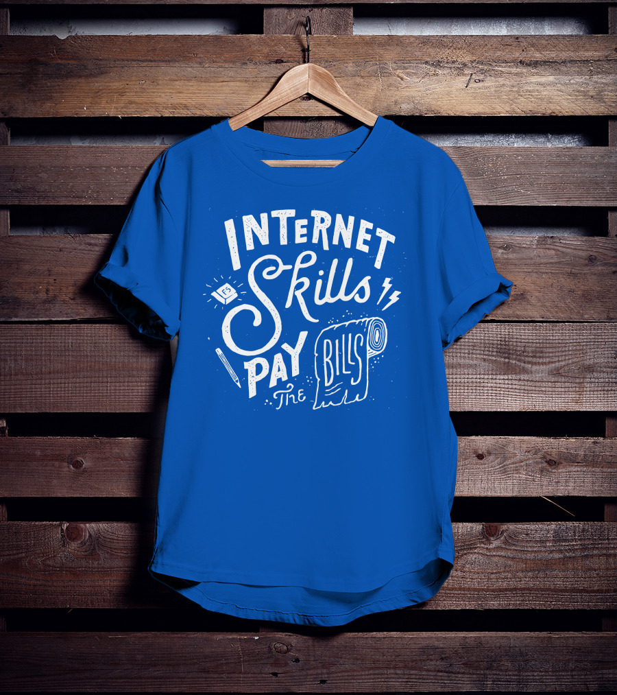 Internet Skills Pay The Bills T-Shirt