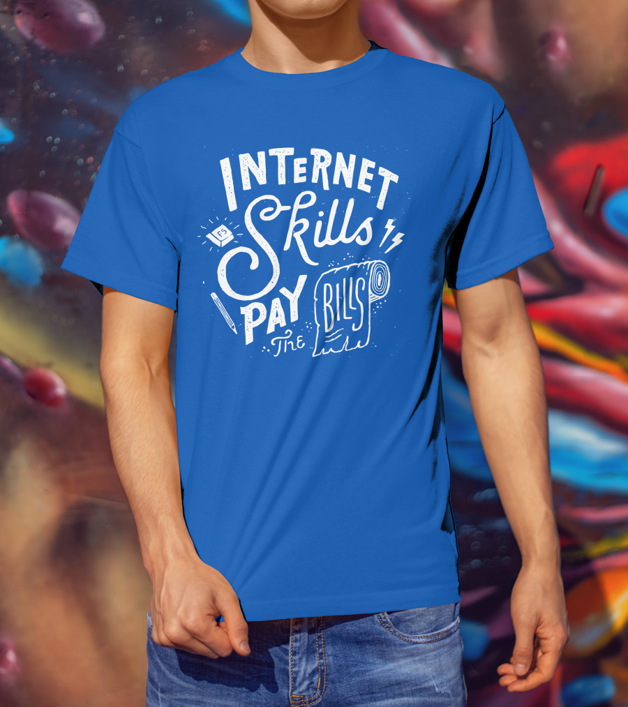 Internet Skills Pay The Bills T-Shirt