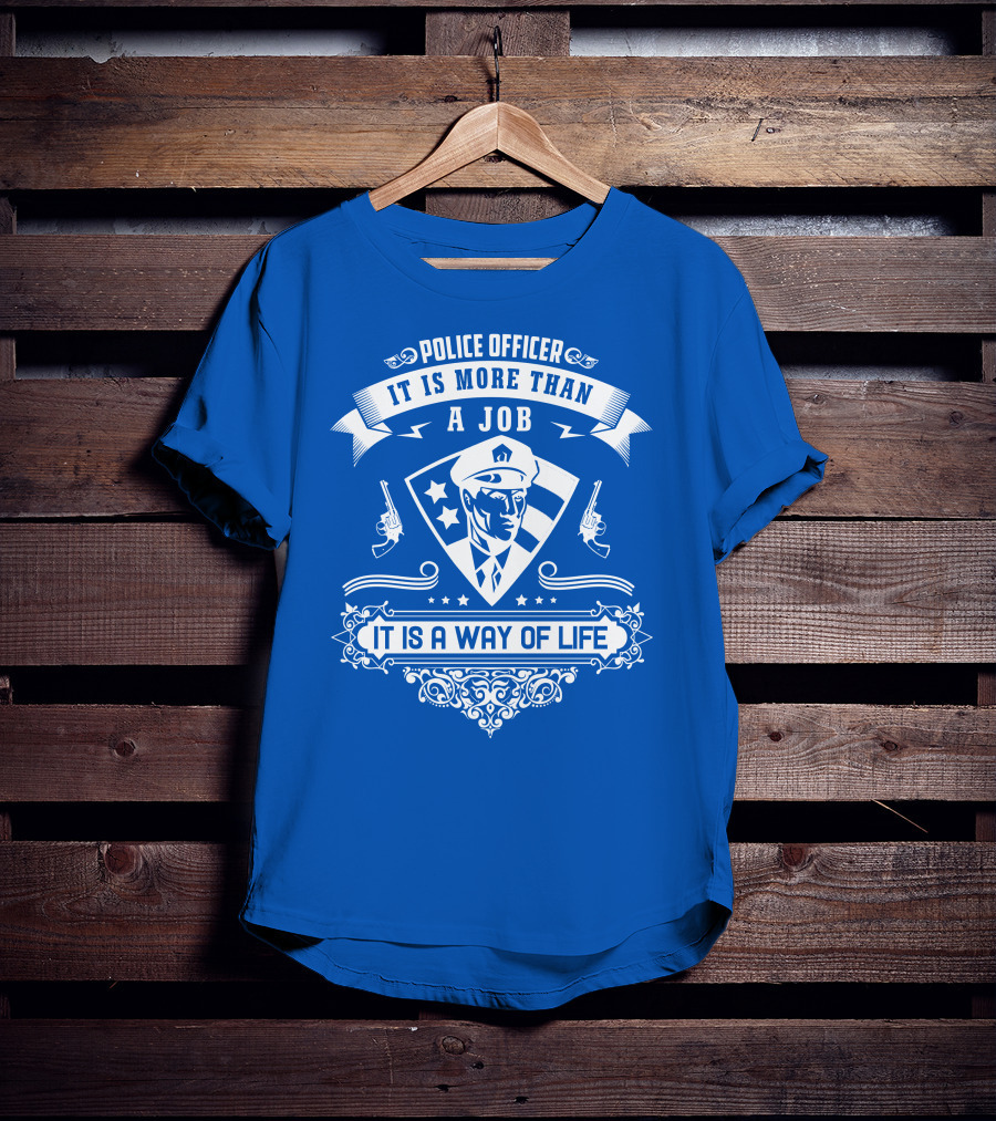 Police Officer It Is More Than A Job It Is A Way Of Life T-Shirt