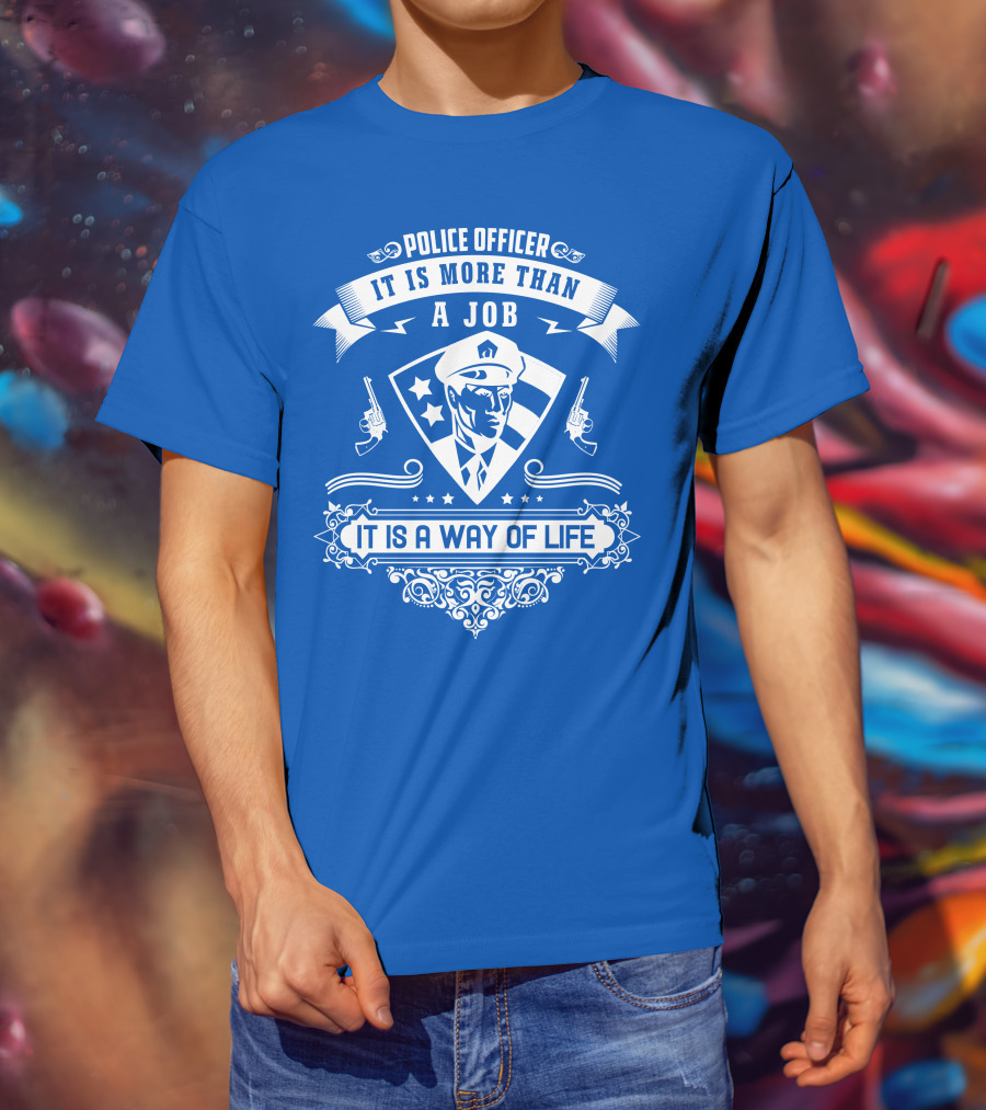 Police Officer It Is More Than A Job It Is A Way Of Life T-Shirt