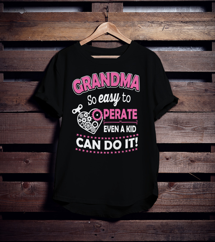 GRANDMA So Easy To Operate Even A Kid Can Do It T-Shirt