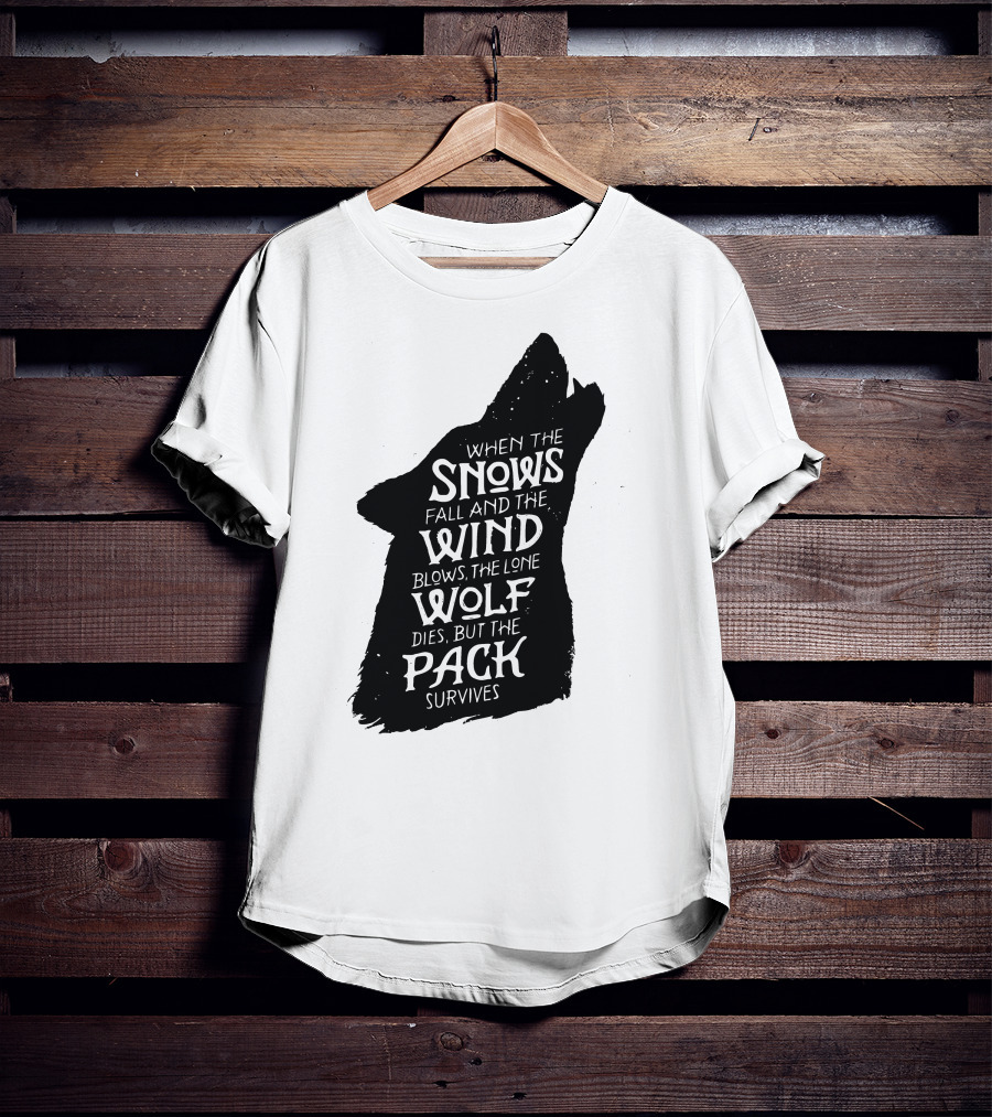 When The Snows Fall And The Wind Blows The Lone Wolf Dies But The Pack Survives T-Shirt