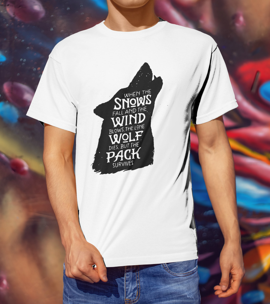 When The Snows Fall And The Wind Blows The Lone Wolf Dies But The Pack Survives T-Shirt