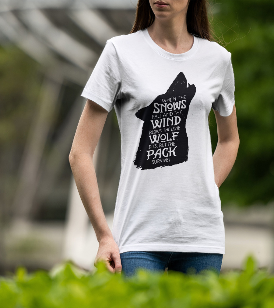 When The Snows Fall And The Wind Blows The Lone Wolf Dies But The Pack Survives T-Shirt