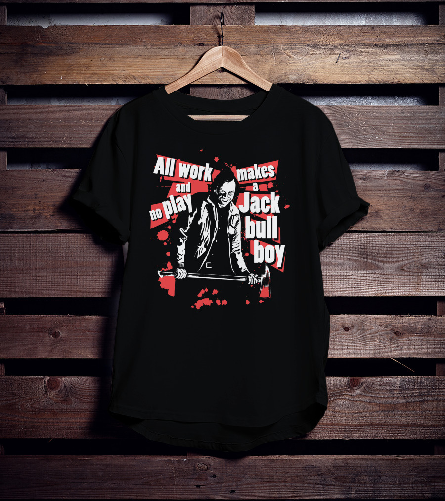 All Work And No Play Makes A Jack Bull Boy Horror Icon With Axe T-Shirt
