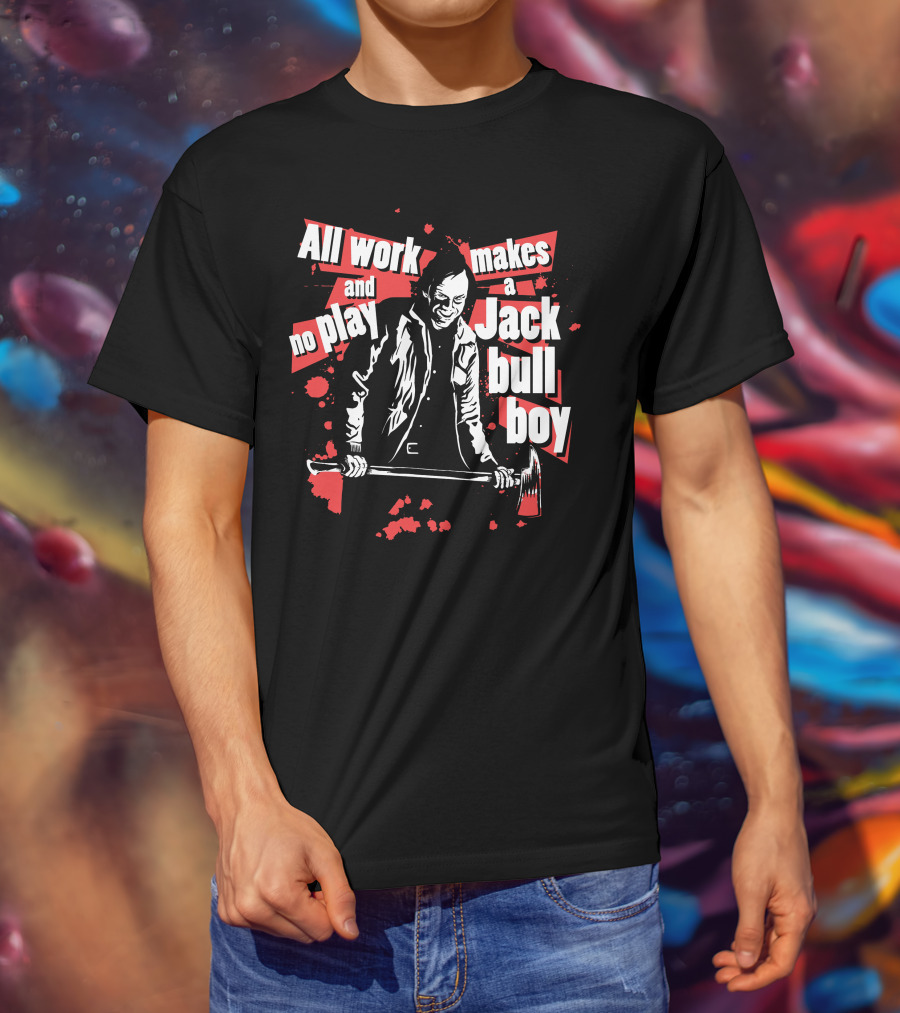 All Work And No Play Makes A Jack Bull Boy Horror Icon With Axe T-Shirt
