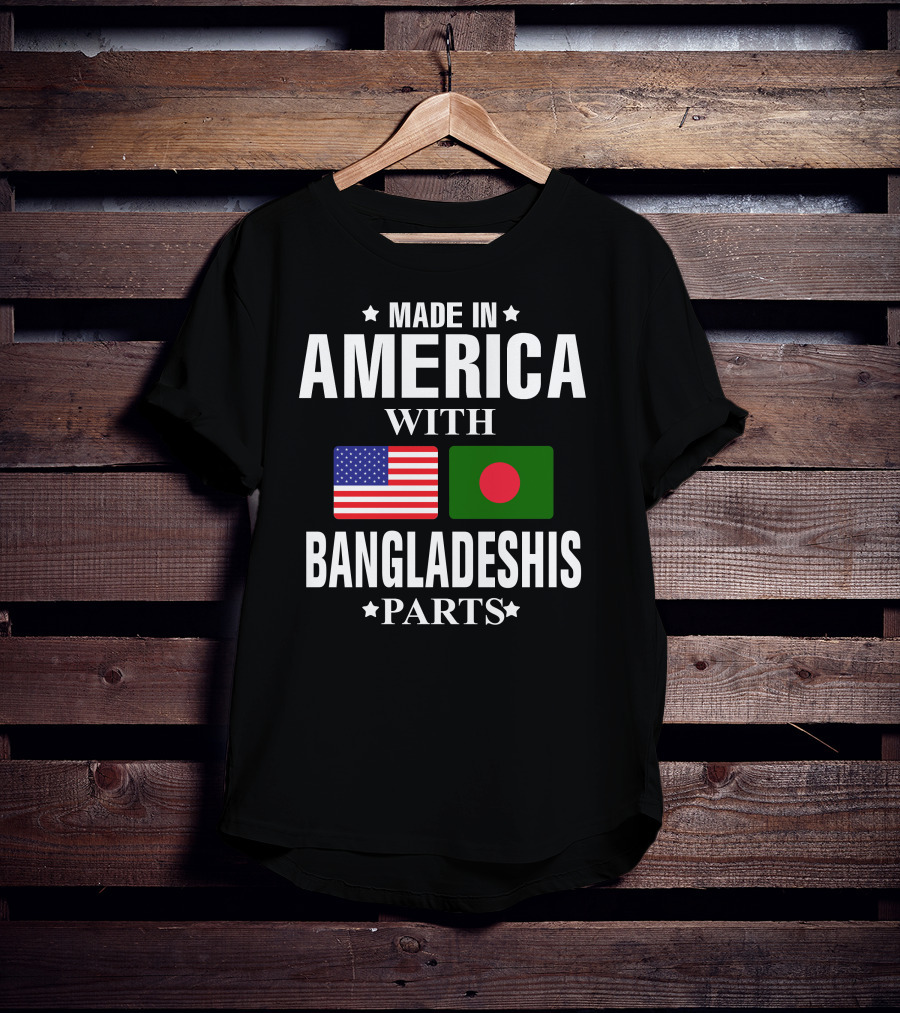 Made IN America With Bangladeshis Parts T-Shirt