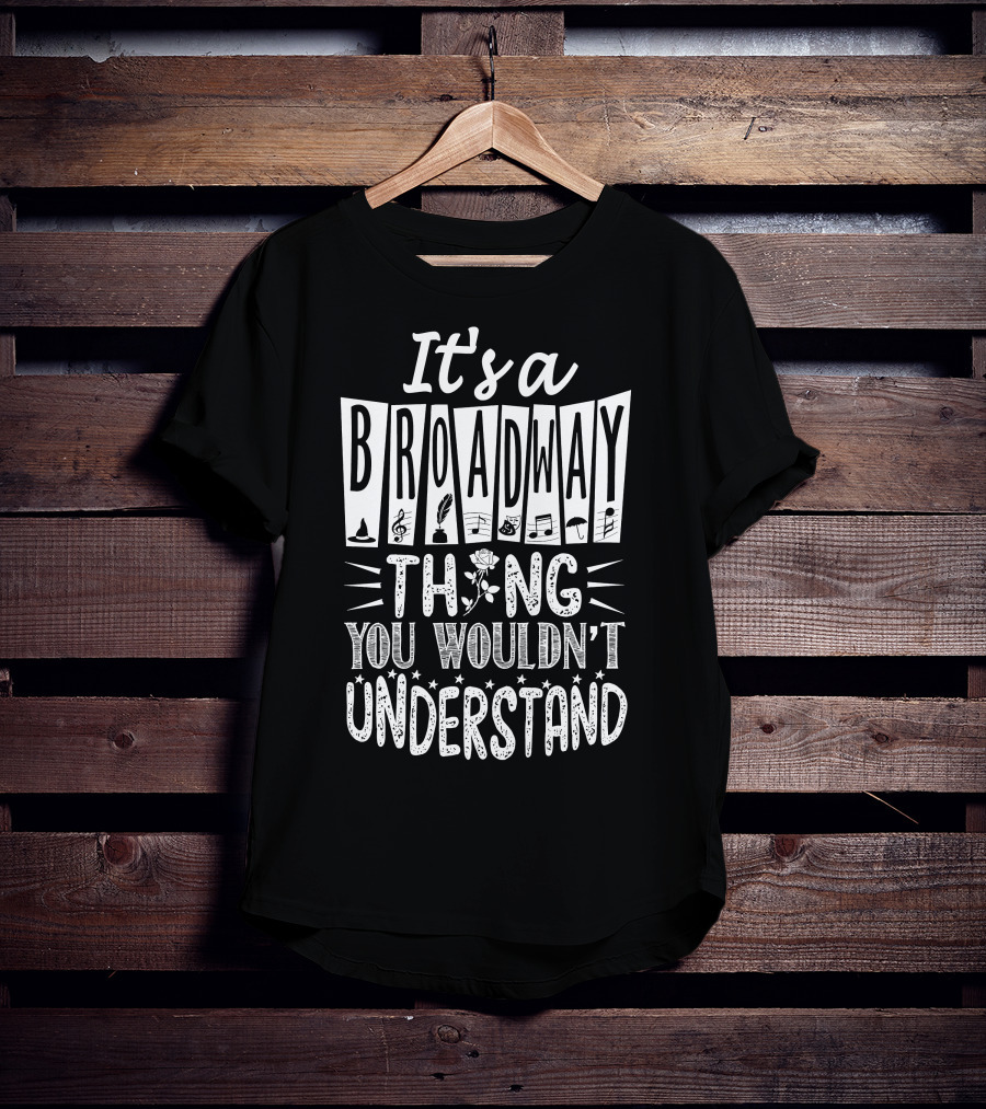 It's A Broadway Thing You Wouldn't Understand T-Shirt