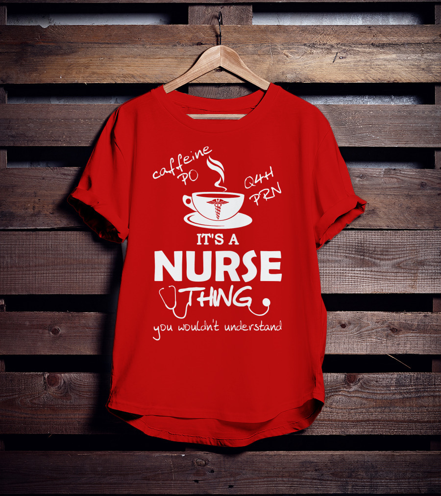 Caffeine PO Q4H PRN It's A Nurse Thing You Wouldn't Understand T-Shirt