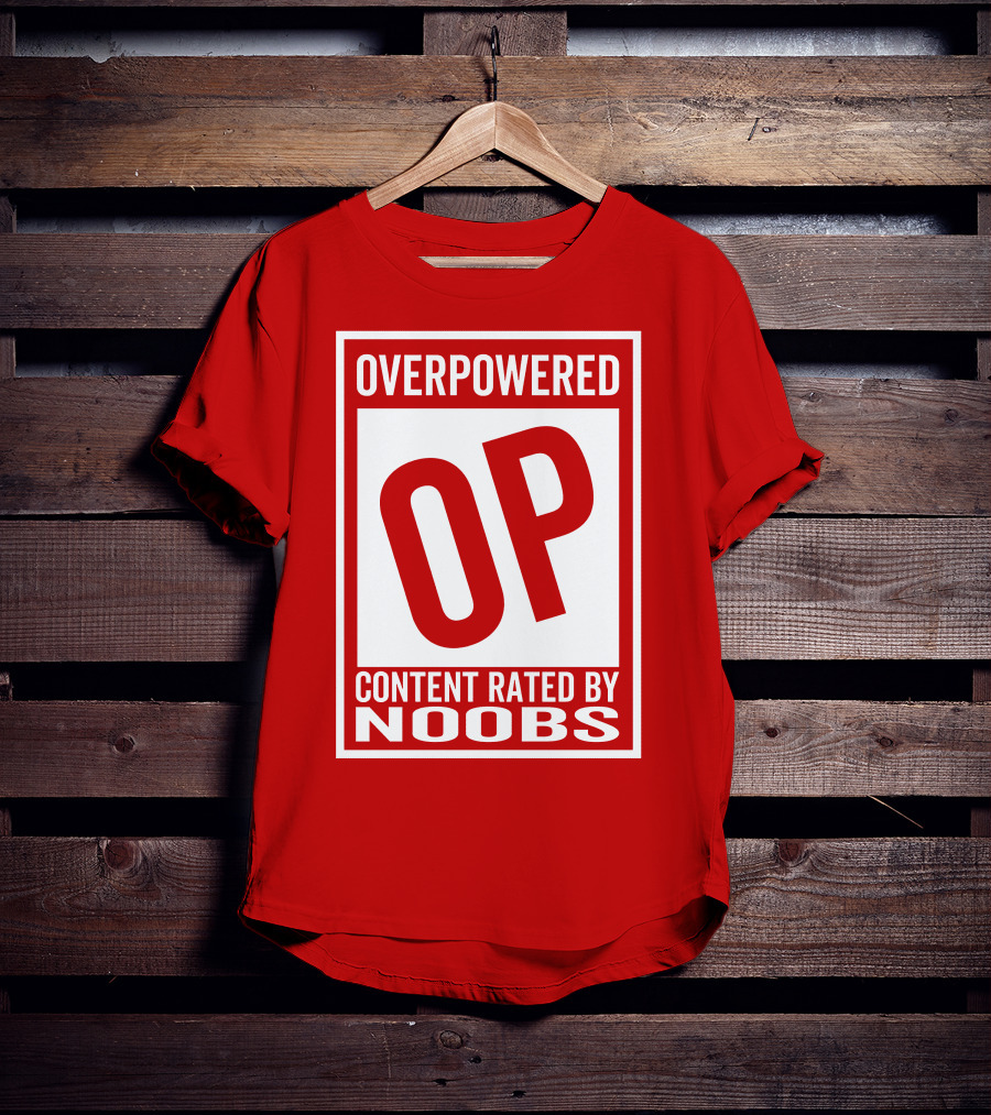 Overpowered Content Rated OP By Noobs T-Shirt