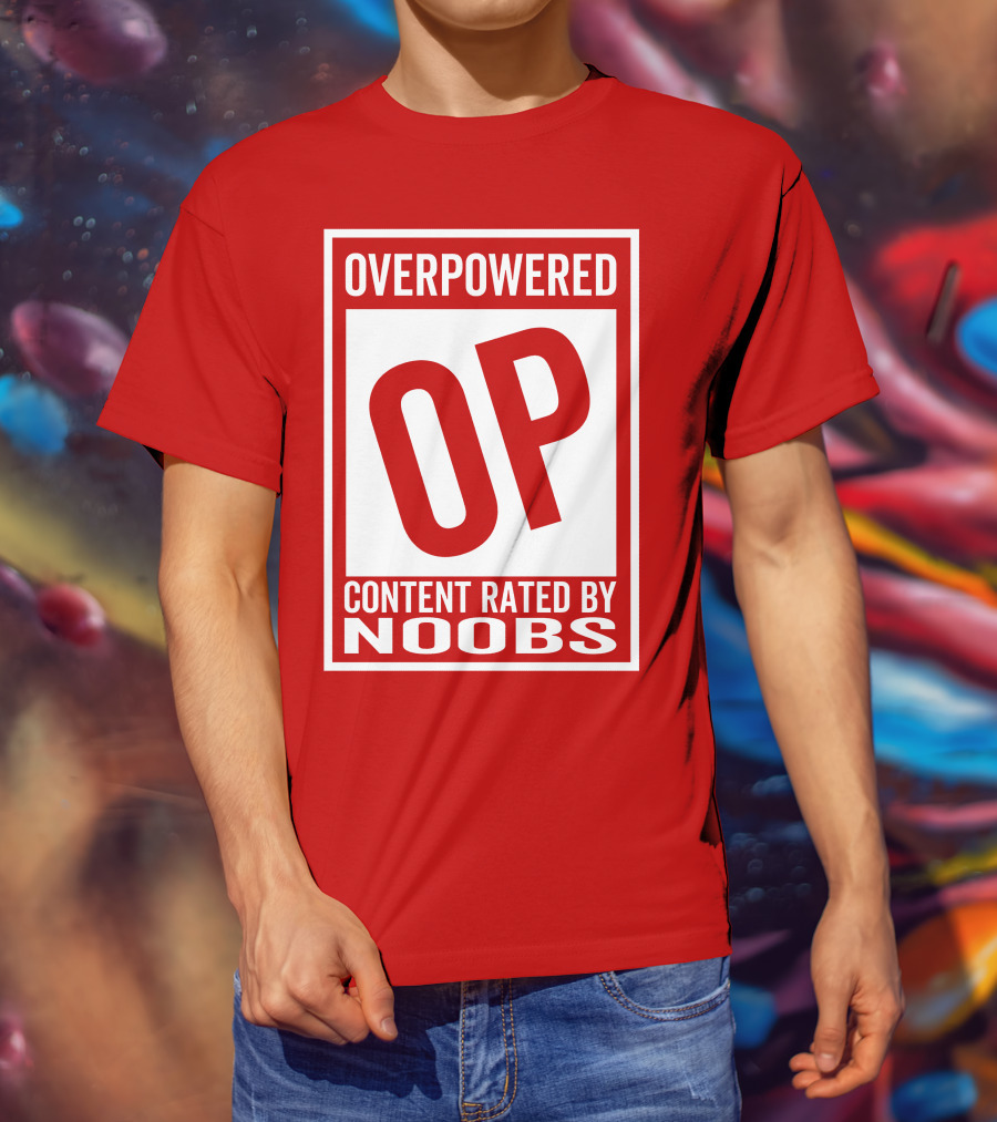 Overpowered Content Rated OP By Noobs T-Shirt