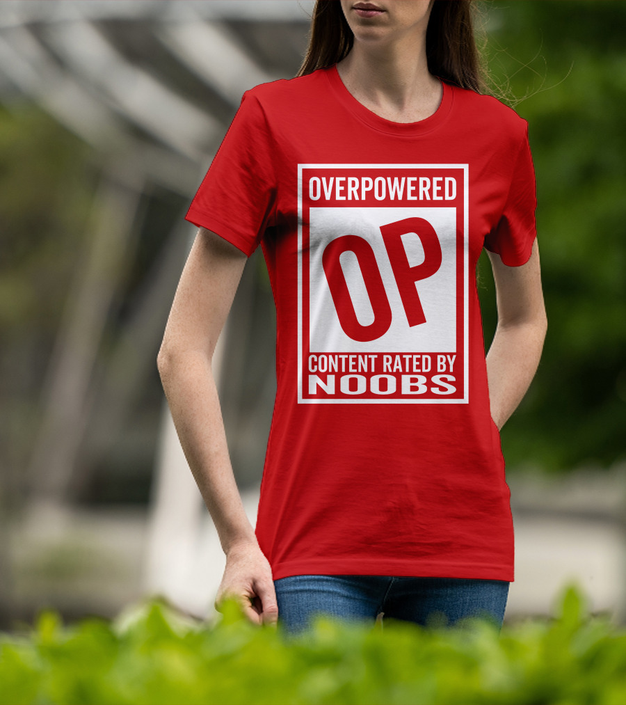 Overpowered Content Rated OP By Noobs T-Shirt
