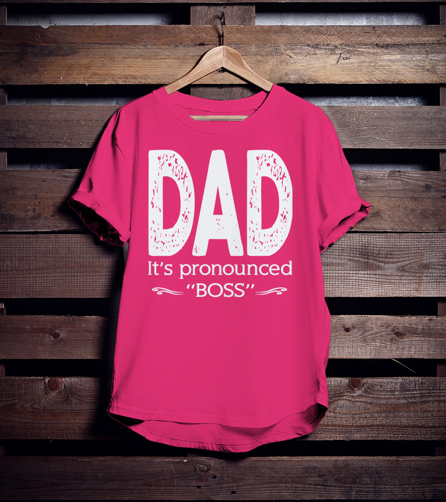DAD It's Pronounced BOSS T-Shirt