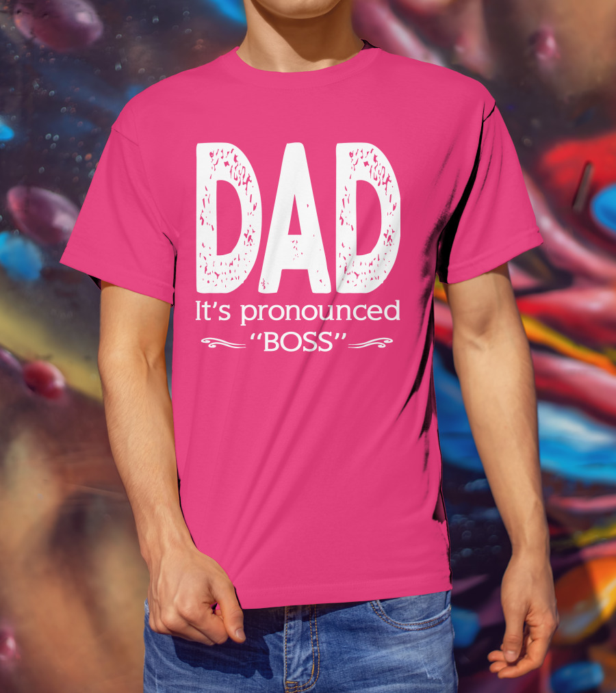 DAD It's Pronounced BOSS T-Shirt