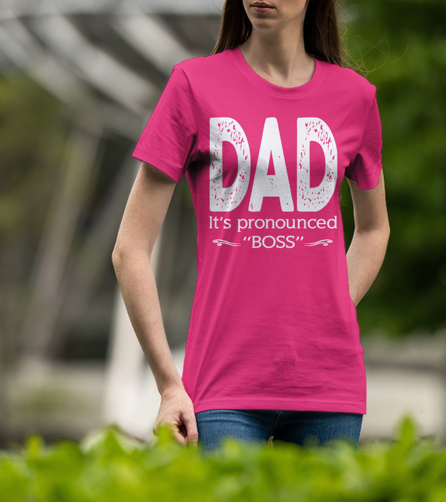 DAD It's Pronounced BOSS T-Shirt