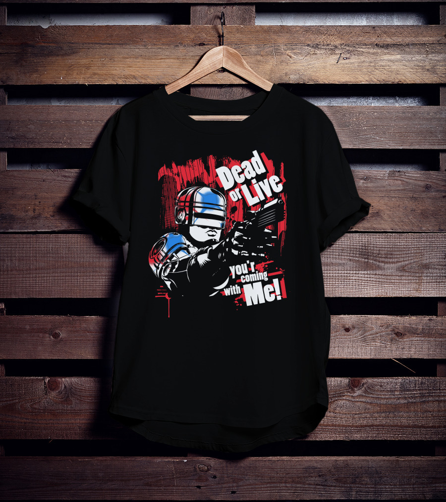 Dead Or Live You're Coming With Me Robot Enforcer T-Shirt
