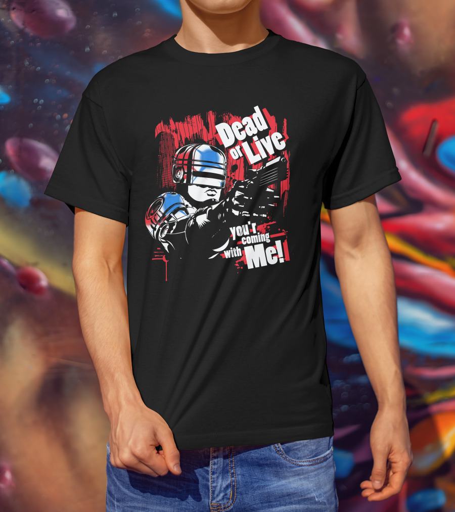 Dead Or Live You're Coming With Me Robot Enforcer T-Shirt