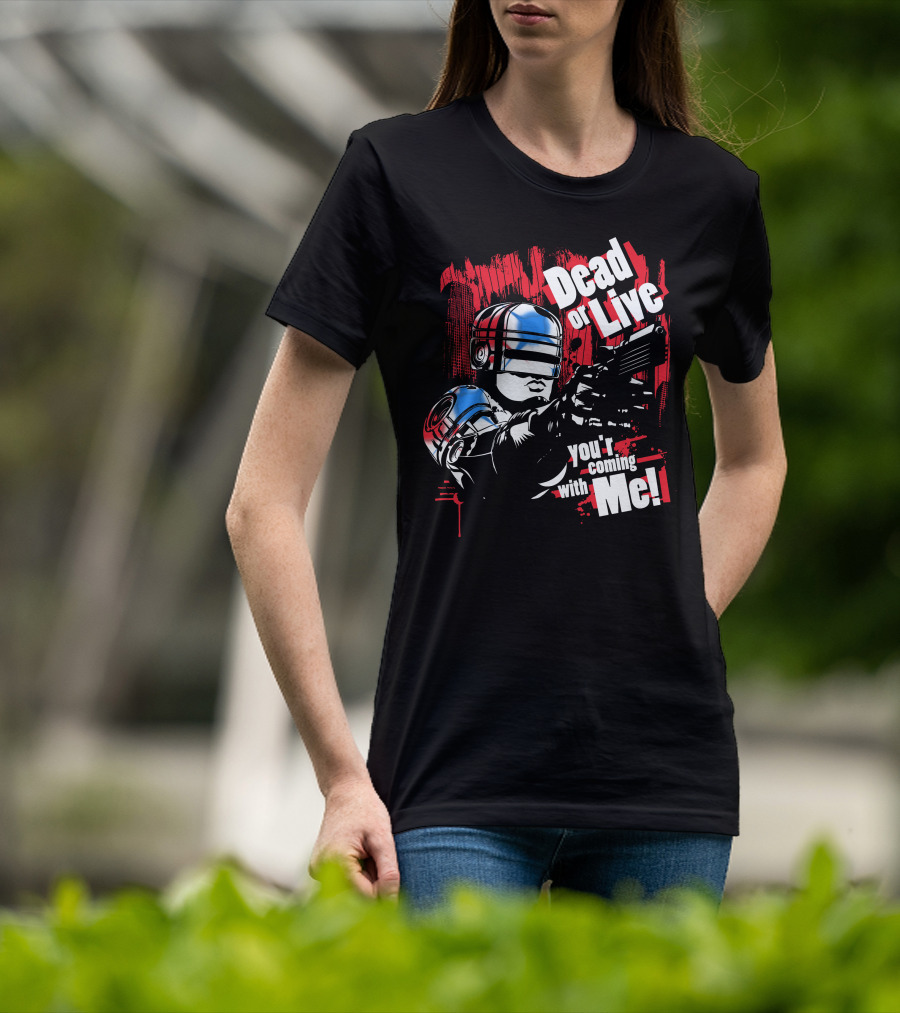 Dead Or Live You're Coming With Me Robot Enforcer T-Shirt