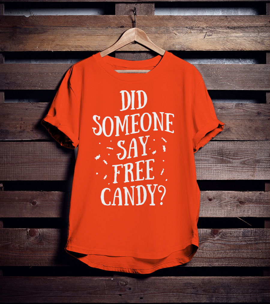Did Someone Say Free Candy Playful Question With Lighthearted Font T-Shirt
