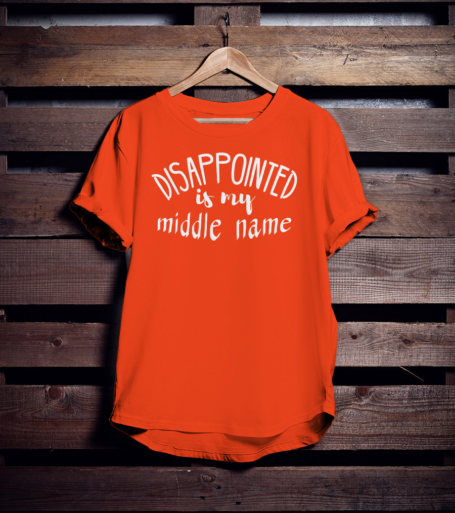 Disappointed Is My Middle Name T-Shirt